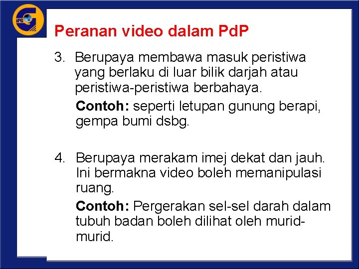 Peranan video dalam Pd. P 3. Berupaya membawa masuk peristiwa yang berlaku di luar