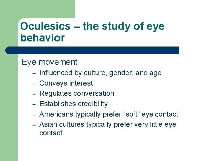 Oculesics – the study of eye behavior Eye movement – – – Influenced by