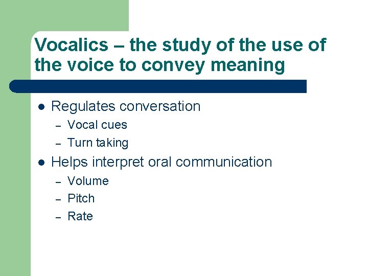 Vocalics – the study of the use of the voice to convey meaning l