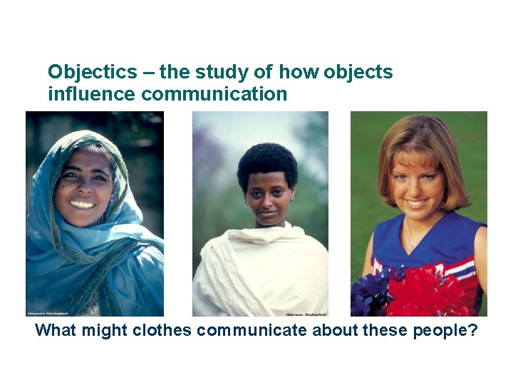 Objectics – the study of how objects influence communication What might clothes communicate about