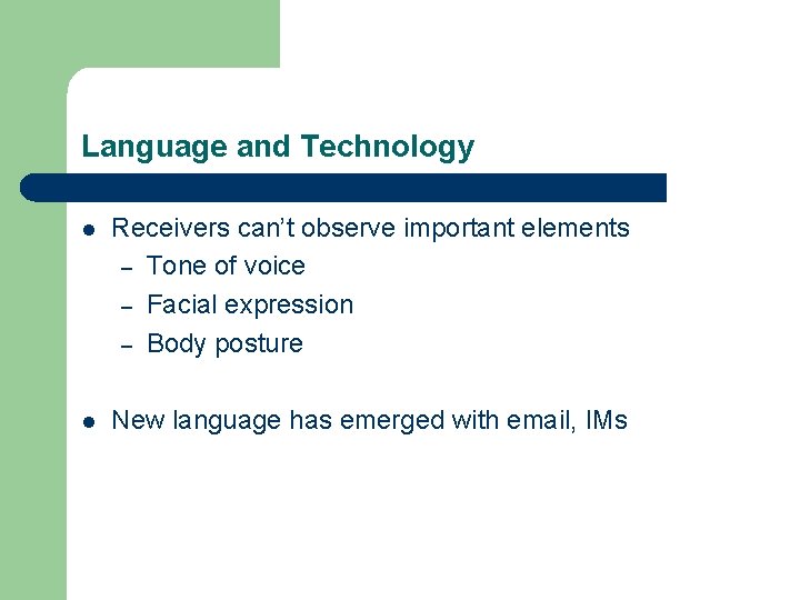 Language and Technology l Receivers can’t observe important elements – Tone of voice –