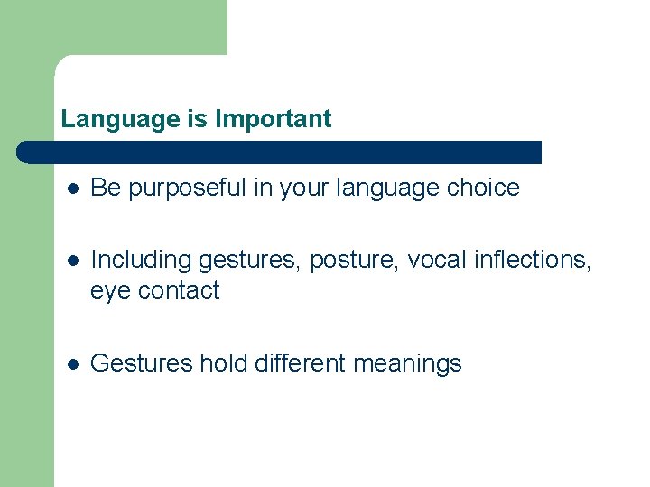 Language is Important l Be purposeful in your language choice l Including gestures, posture,