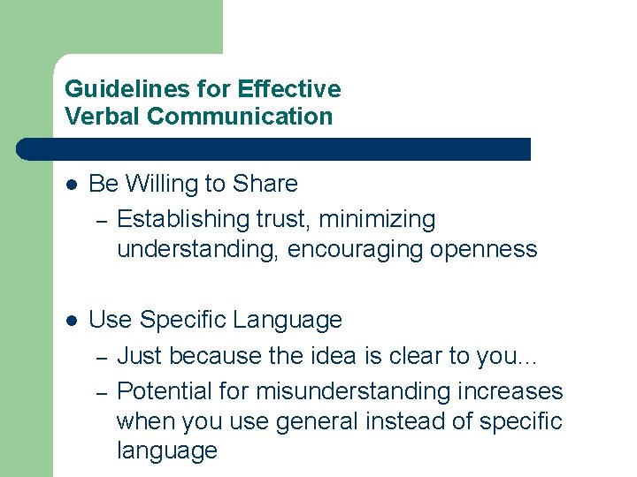 Guidelines for Effective Verbal Communication l Be Willing to Share – Establishing trust, minimizing