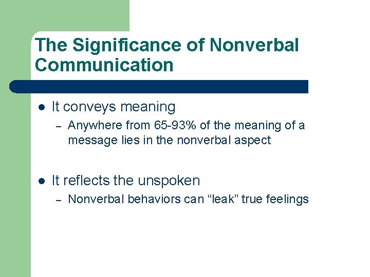 The Significance of Nonverbal Communication l It conveys meaning – l Anywhere from 65
