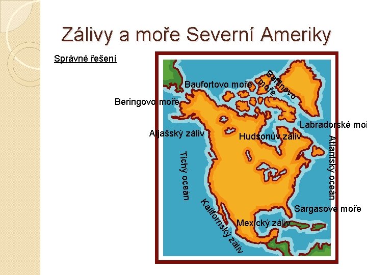 Zálivy a moře Severní Ameriky Správné řešení Beringovo moře Ba m f Baufortovo moře