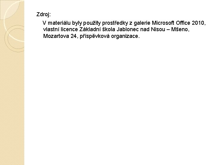 Zdroj: V materiálu byly použity prostředky z galerie Microsoft Office 2010, vlastní licence Základní