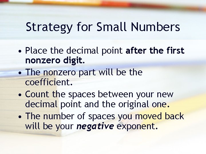 Strategy for Small Numbers • Place the decimal point after the first nonzero digit.