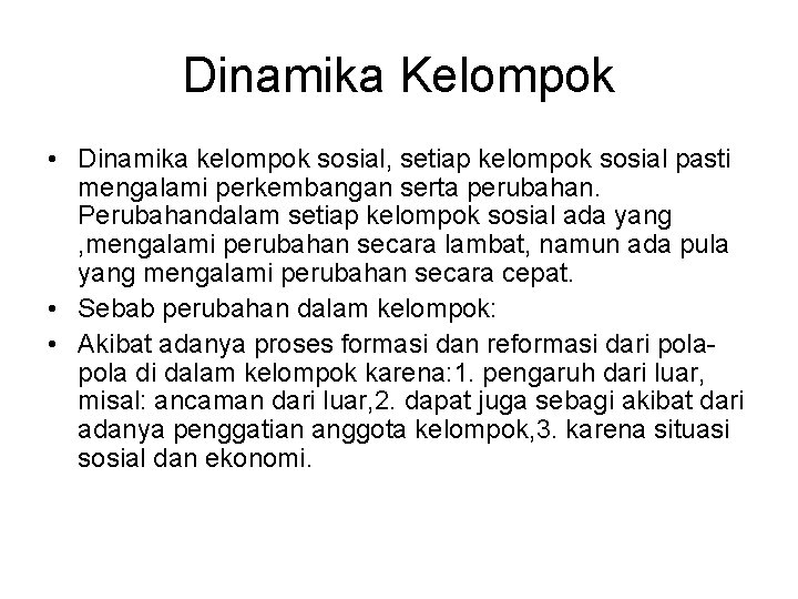 Dinamika Kelompok • Dinamika kelompok sosial, setiap kelompok sosial pasti mengalami perkembangan serta perubahan.