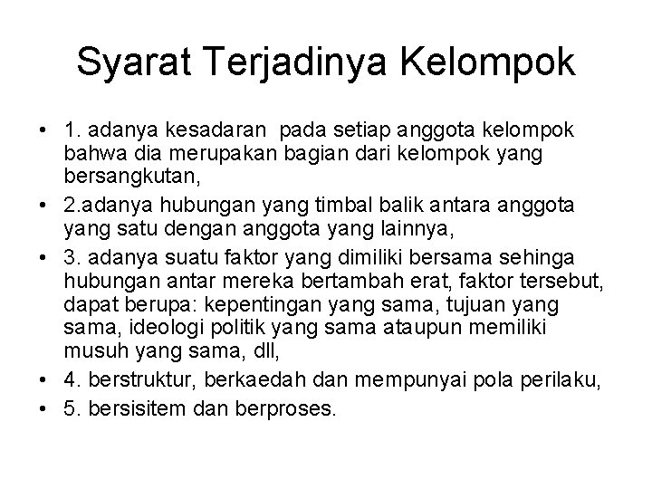 Syarat Terjadinya Kelompok • 1. adanya kesadaran pada setiap anggota kelompok bahwa dia merupakan