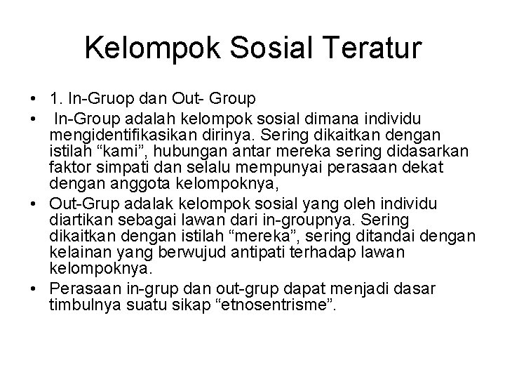 Kelompok Sosial Teratur • 1. In-Gruop dan Out- Group • In-Group adalah kelompok sosial