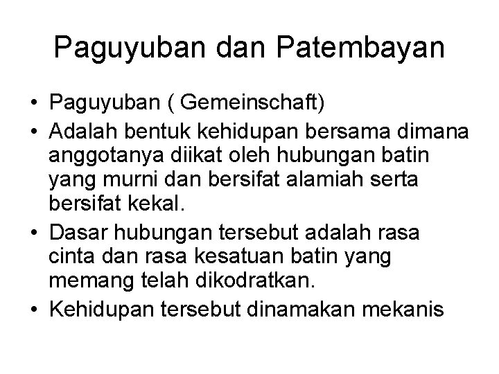 Paguyuban dan Patembayan • Paguyuban ( Gemeinschaft) • Adalah bentuk kehidupan bersama dimana anggotanya