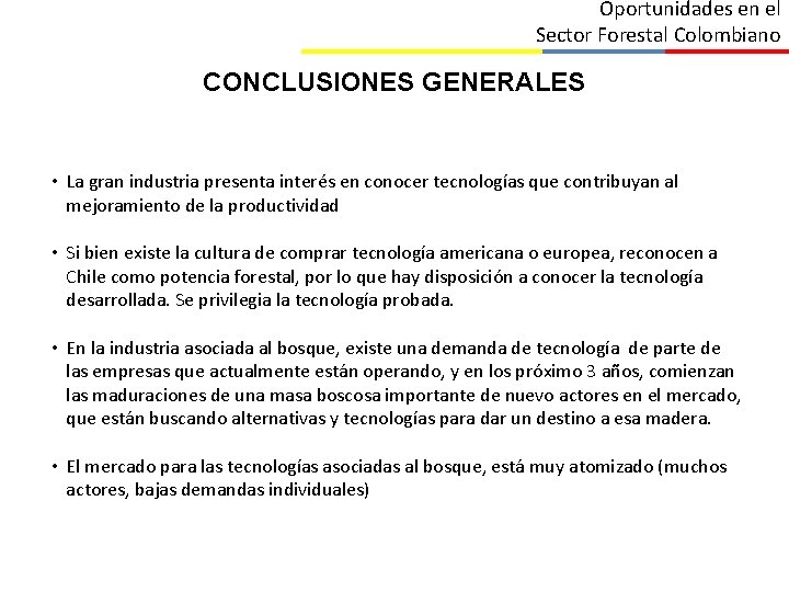 Oportunidades en el Sector Forestal Colombiano CONCLUSIONES GENERALES • La gran industria presenta interés