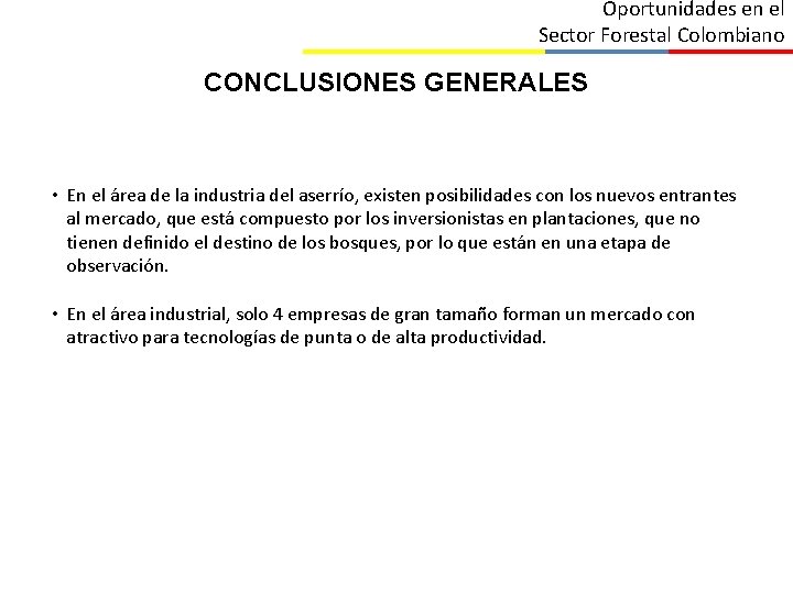 Oportunidades en el Sector Forestal Colombiano CONCLUSIONES GENERALES • En el área de la