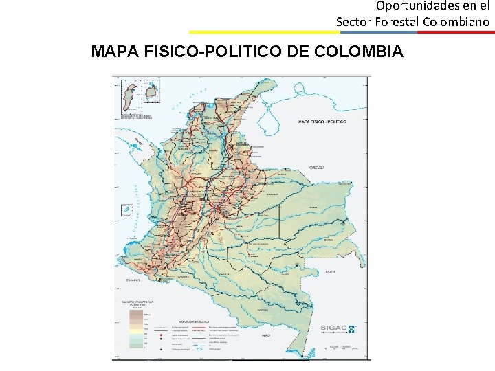 Oportunidades en el Sector Forestal Colombiano MAPA FISICO-POLITICO DE COLOMBIA 