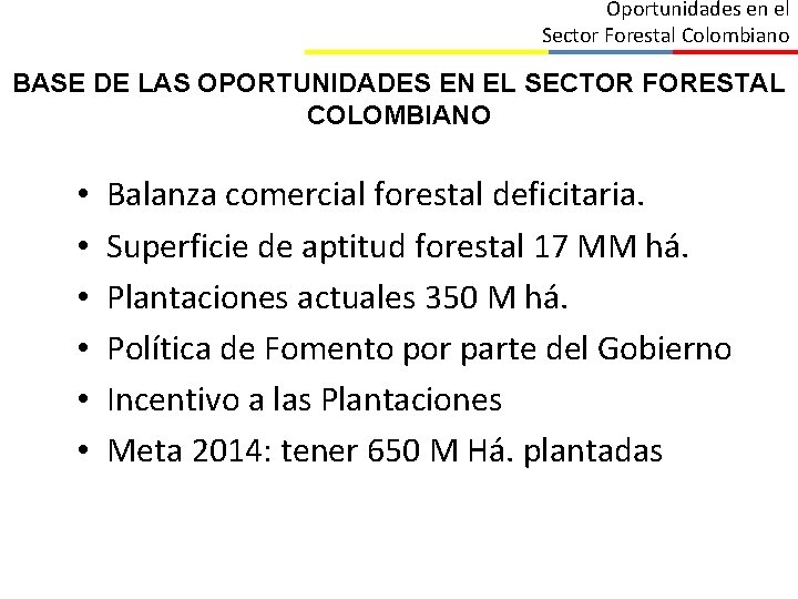 Oportunidades en el Sector Forestal Colombiano BASE DE LAS OPORTUNIDADES EN EL SECTOR FORESTAL