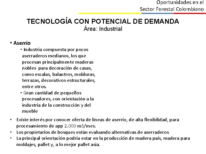 Oportunidades en el Sector Forestal Colombiano TECNOLOGÍA CON POTENCIAL DE DEMANDA Área: Industrial •