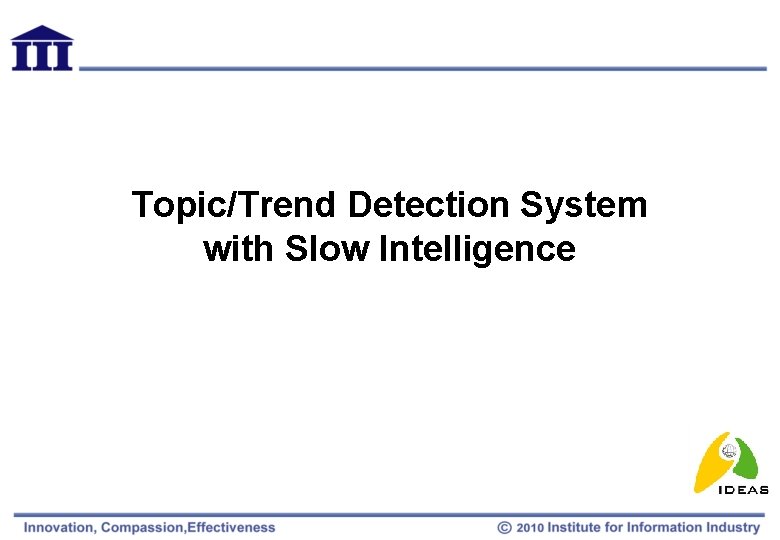 Topic/Trend Detection System with Slow Intelligence 