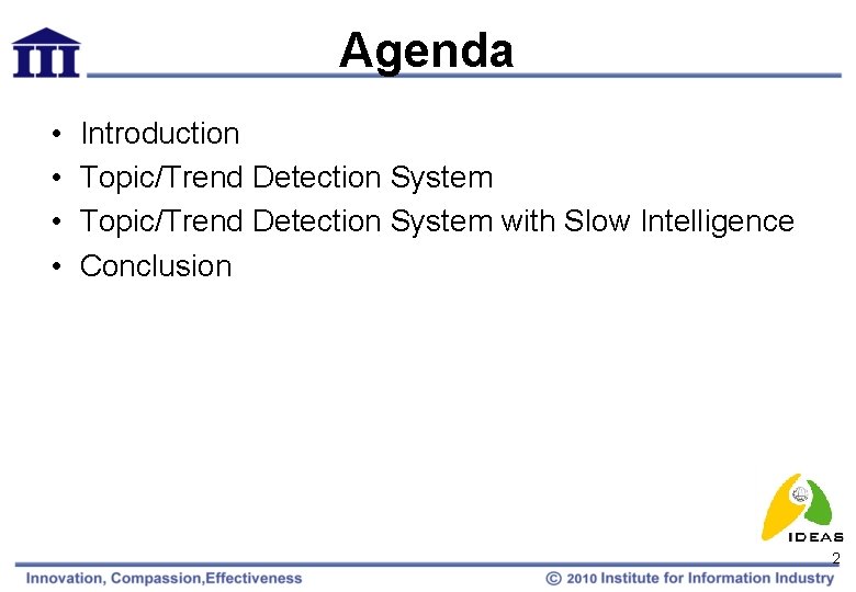 Agenda • • Introduction Topic/Trend Detection System with Slow Intelligence Conclusion 2 