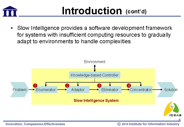 Introduction (cont’d) • Slow Intelligence provides a software development framework for systems with insufficient