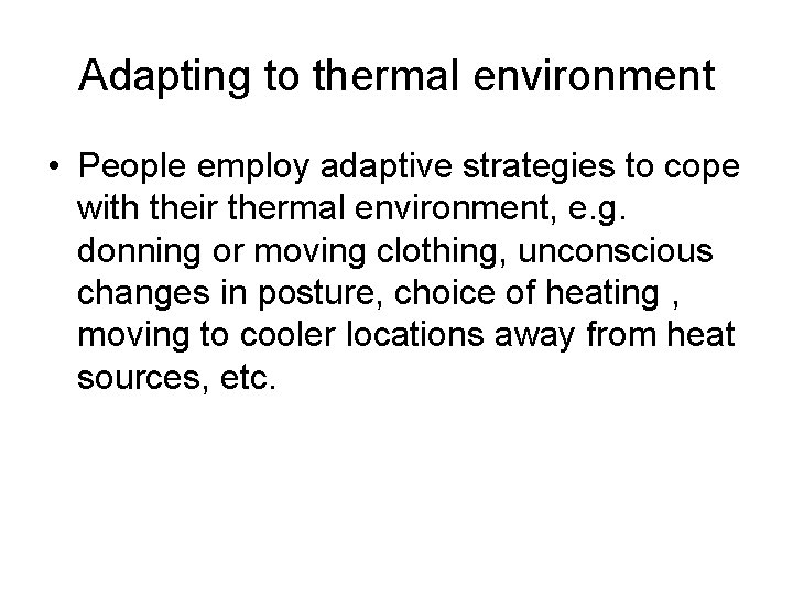 Adapting to thermal environment • People employ adaptive strategies to cope with their thermal