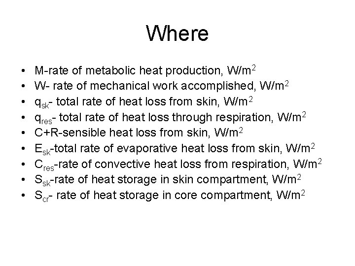 Where • • • M-rate of metabolic heat production, W/m 2 W- rate of