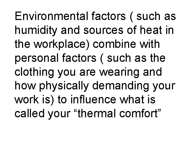 Environmental factors ( such as humidity and sources of heat in the workplace) combine