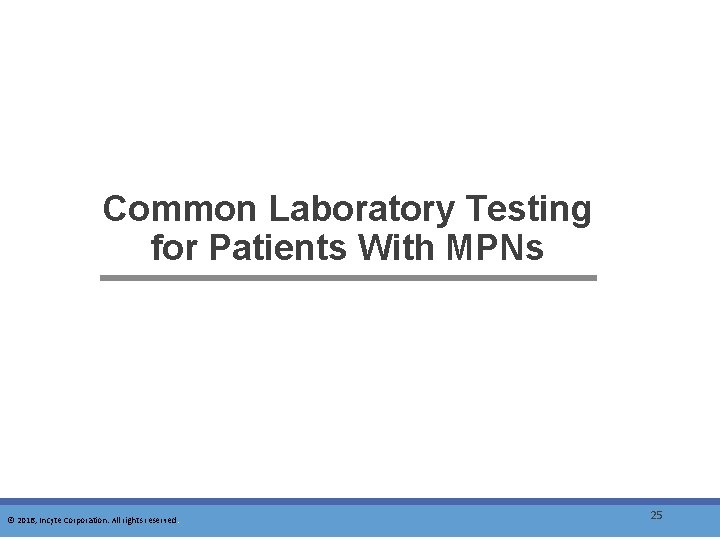 Common Laboratory Testing for Patients With MPNs © 2016, Incyte Corporation. All rights reserved.