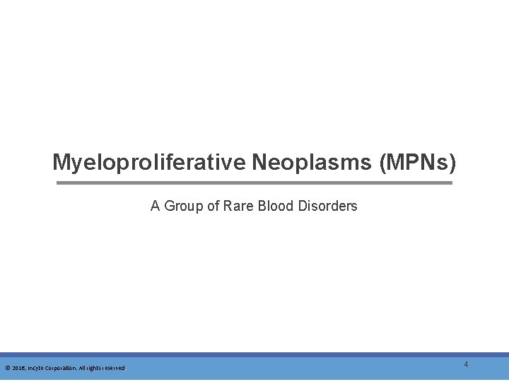 Myeloproliferative Neoplasms (MPNs) A Group of Rare Blood Disorders © 2016, Incyte Corporation. All