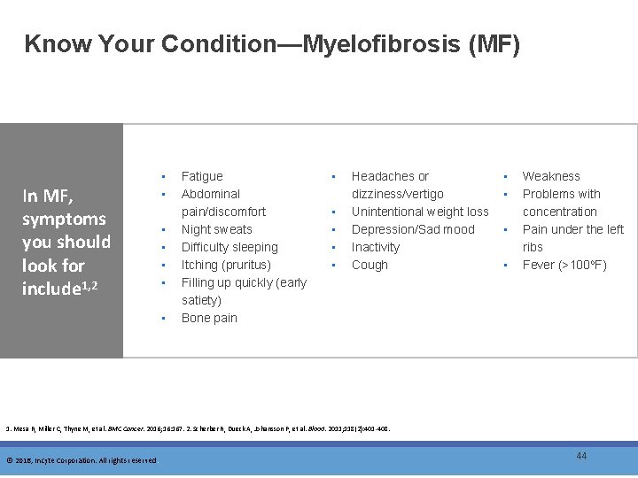 Know Your Condition—Myelofibrosis (MF) In MF, symptoms you should look for include 1, 2