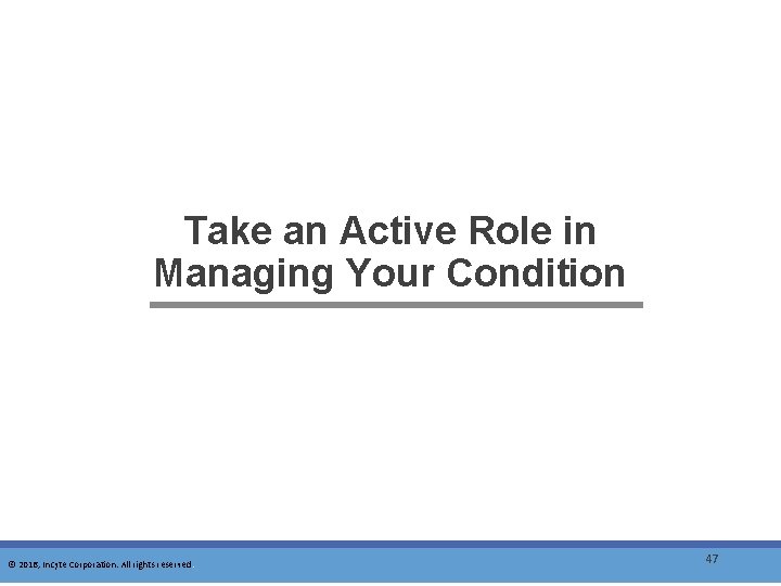 Take an Active Role in Managing Your Condition © 2016, Incyte Corporation. All rights