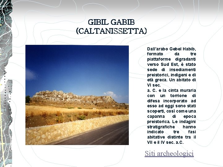 GIBIL GABIB (CALTANISSETTA) Dall’arabo Gebel Habib, formato da tre piattaforme digradanti verso Sud Est,