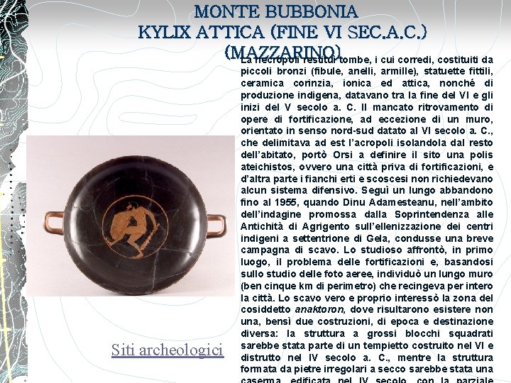 MONTE BUBBONIA KYLIX ATTICA (FINE VI SEC. A. C. ) (MAZZARINO) La necropoli restituì