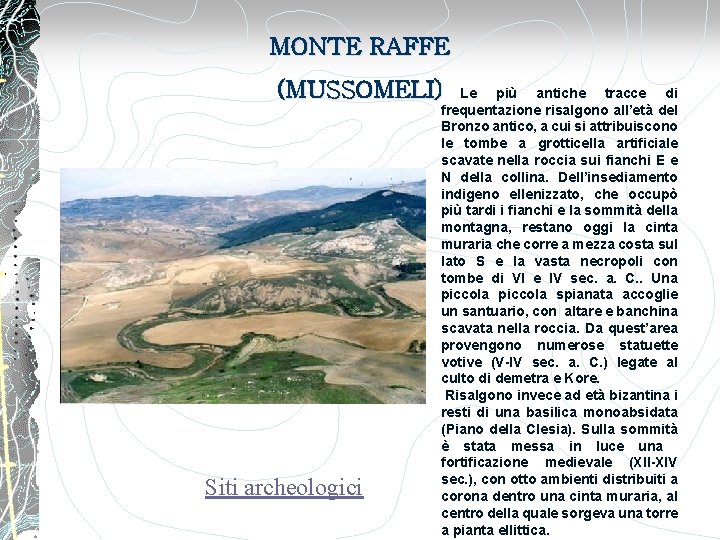 MONTE RAFFE (MUSSOMELI) Siti archeologici Le più antiche tracce di frequentazione risalgono all’età del