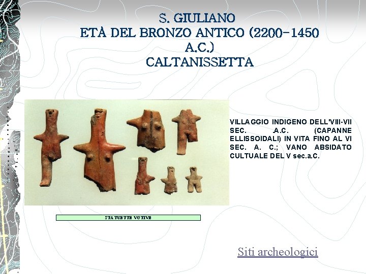 S. GIULIANO ETÀ DEL BRONZO ANTICO (2200 -1450 A. C. ) CALTANISSETTA VILLAGGIO INDIGENO