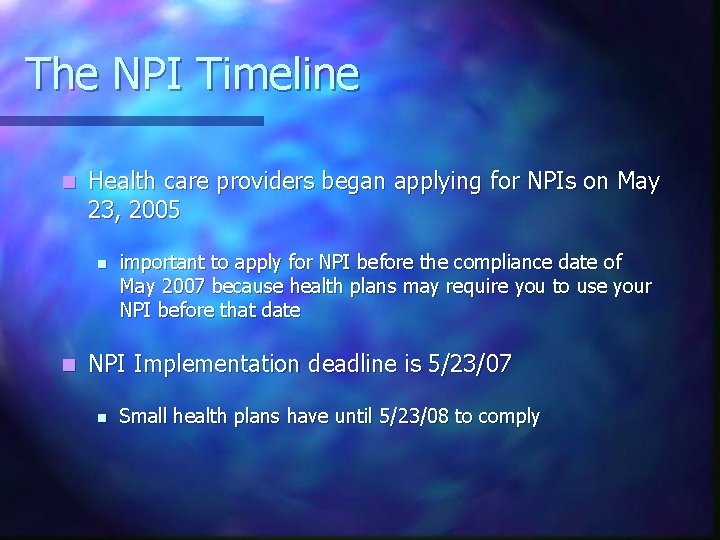 The NPI Timeline n Health care providers began applying for NPIs on May 23,