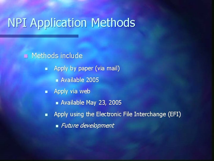 NPI Application Methods include n Apply by paper (via mail) n n Apply via