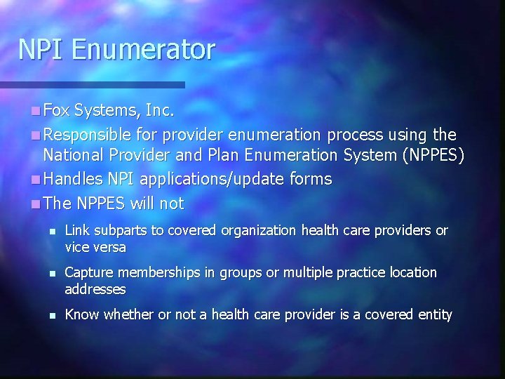 NPI Enumerator n Fox Systems, Inc. n Responsible for provider enumeration process using the