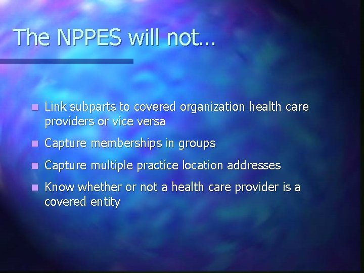 The NPPES will not… n Link subparts to covered organization health care providers or