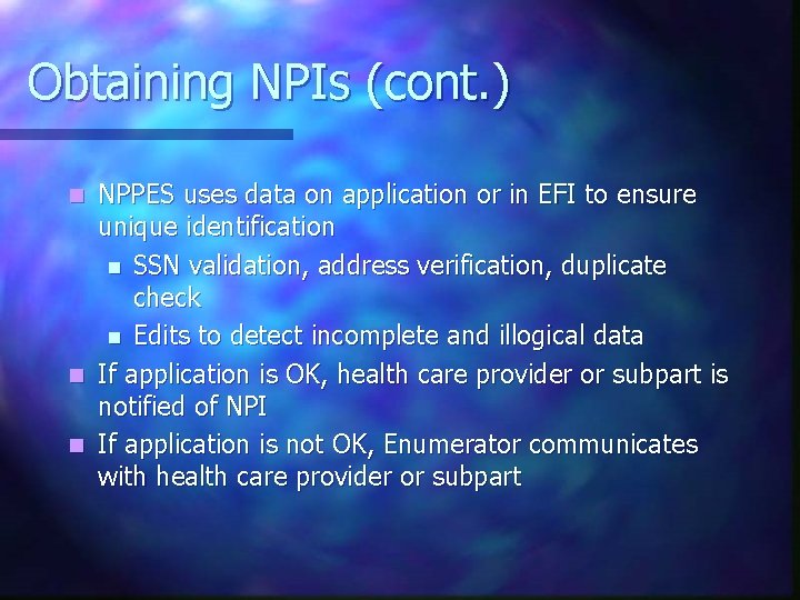 Obtaining NPIs (cont. ) NPPES uses data on application or in EFI to ensure