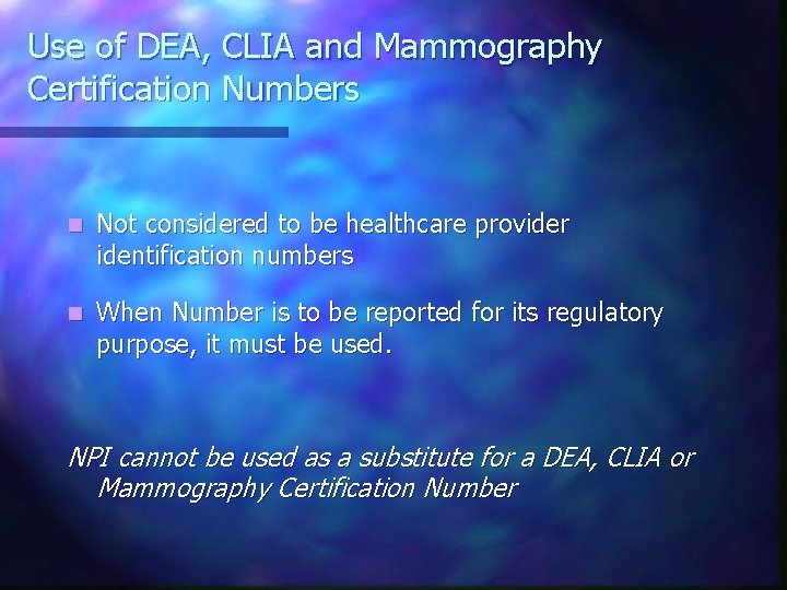 Use of DEA, CLIA and Mammography Certification Numbers n Not considered to be healthcare