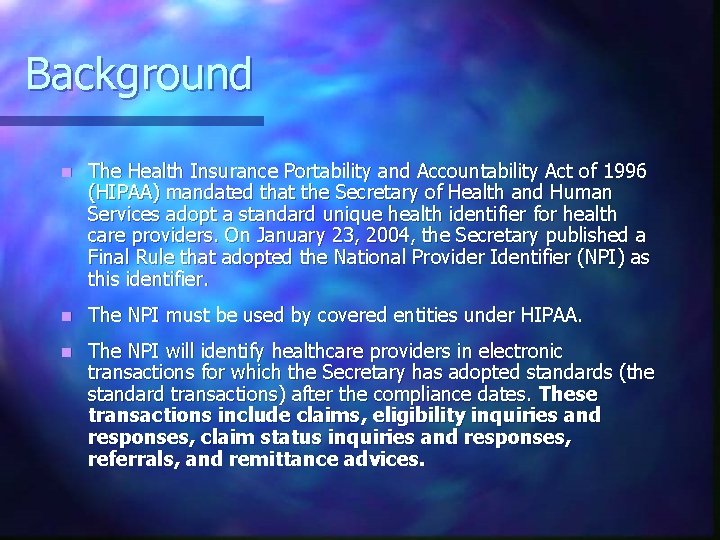 Background n The Health Insurance Portability and Accountability Act of 1996 (HIPAA) mandated that