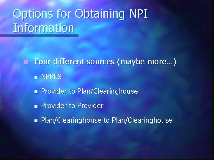 Options for Obtaining NPI Information n Four different sources (maybe more…) n NPPES n