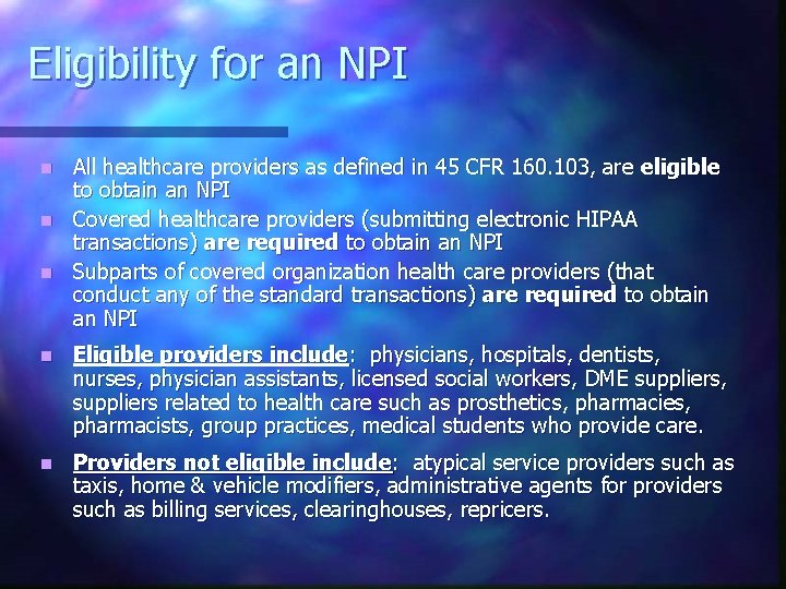 Eligibility for an NPI n n n All healthcare providers as defined in 45