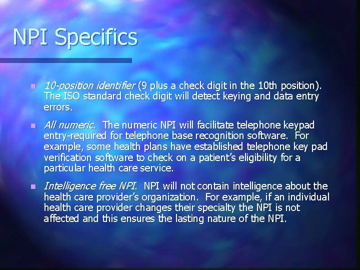 NPI Specifics n 10 -position identifier (9 plus a check digit in the 10