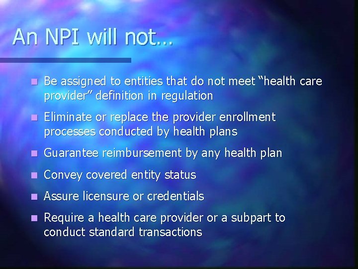An NPI will not… n Be assigned to entities that do not meet “health
