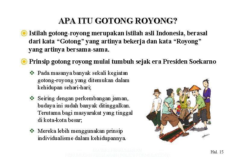 APA ITU GOTONG ROYONG? ⦿ Istilah gotong-royong merupakan istilah asli Indonesia, berasal dari kata