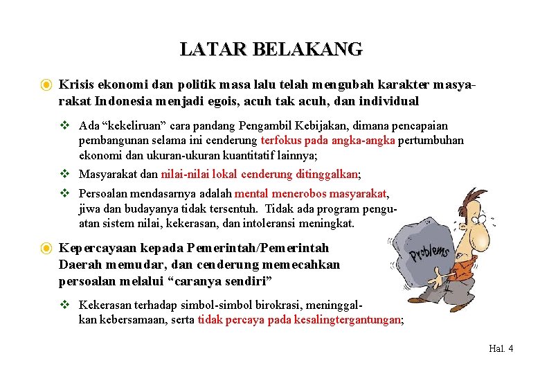 LATAR BELAKANG ⦿ Krisis ekonomi dan politik masa lalu telah mengubah karakter masyarakat Indonesia