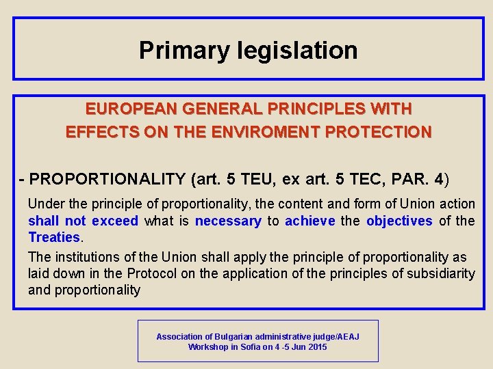 Primary legislation EUROPEAN GENERAL PRINCIPLES WITH EFFECTS ON THE ENVIROMENT PROTECTION - PROPORTIONALITY (art.
