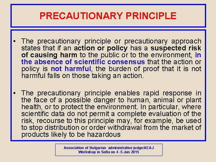 PRECAUTIONARY PRINCIPLE • The precautionary principle or precautionary approach states that if an action