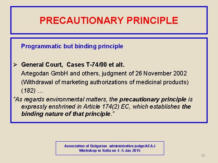 PRECAUTIONARY PRINCIPLE Programmatic but binding principle Ø General Court, Cases T-74/00 et alt. Artegodan
